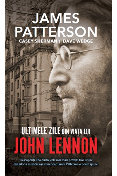 Rao Ultimele zile din viata lui John Lennon - James Patterson, Casey Sherman,...