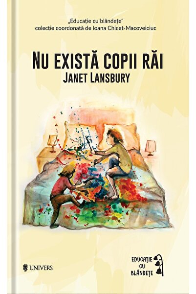 UNIVERS Nu exista copii rai - Janet Lansbury