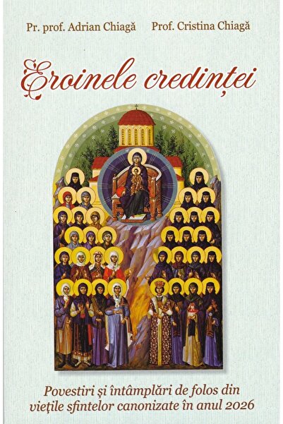 EGUMENITA Eroinele credintei - Adrian Chiaga, Cristina Chiaga