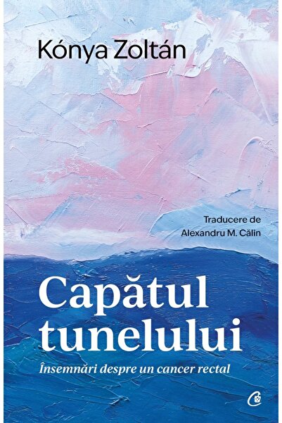 Curtea Veche Capatul tunelului. Insemnari despre un rectal - Konya Zoltan