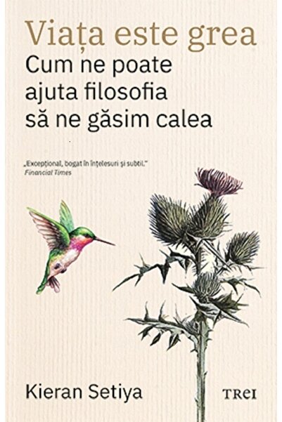 Trei Viata este grea. Cum ne poate ajuta filosofia sa ne gasim calea - Kieran...