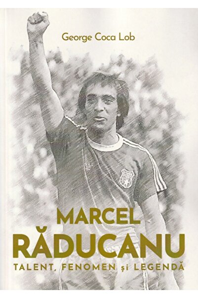 Neverland Marcel Raducanu. Talent, fenomen si legenda - George Coca Lob