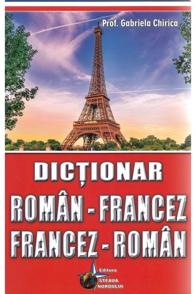 Steaua Nordului Dictionar roman-francez, francez-roman - Gabriela Chirica
