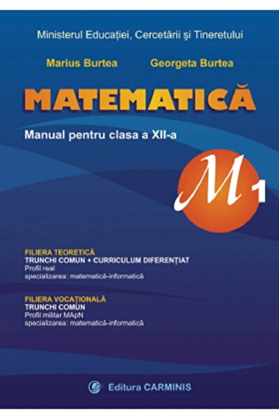 CARMINIS Matematica - Clasa 12 M1 - Manual - Marius Burtea, Georgeta Burtea