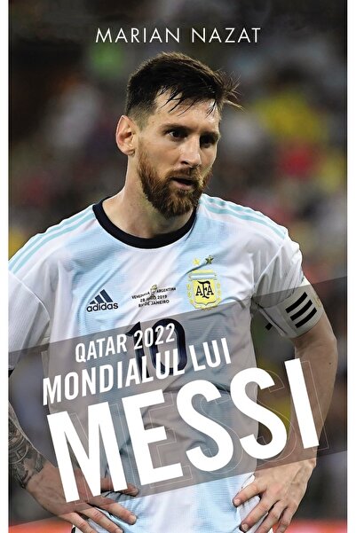 Rao Qatar 2022. Mondialul lui Messi - Marian Nazat