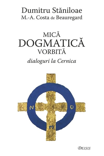DEISIS Mica dogmatica vorbita. Dialoguri la cernica - Dumitru Staniloae, M. C...