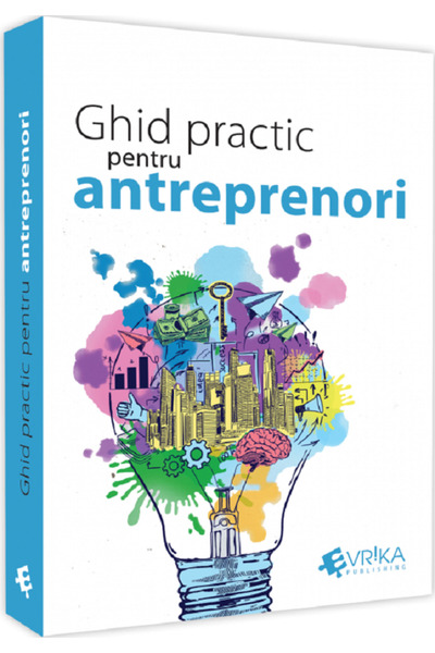 Evrika Ghid practic pentru antreprenori - Daniela Cretu, Felix-Silviu Daniliuc