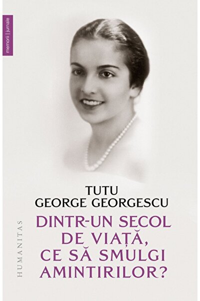 Humanitas Dintr-un secol de viata, ce sa smulgi amintirilor? - Tutu George Ge...