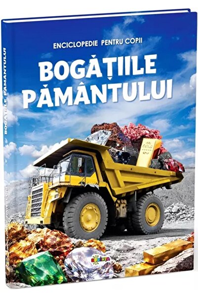 Dorinta Bogatiile Pamantului. Enciclopedie pentru copii
