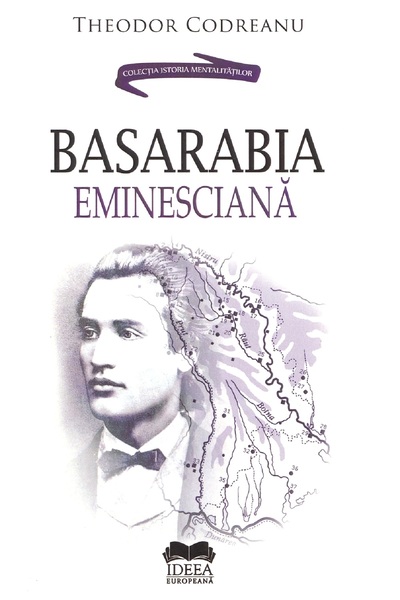 IDEEA EUROPEANA Basarabia eminesciana - Theodor Codreanu