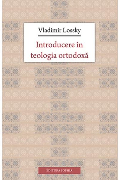 Editura Sophia Introducere In Teologia Ortodoxa - Vladimir Lossky