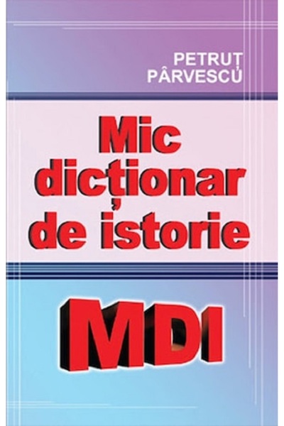 Cartex Mic dictionar de istorie - Petrut Parvescu