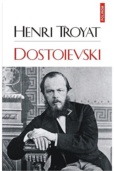 Polirom Dostoievski - Henri Troyat