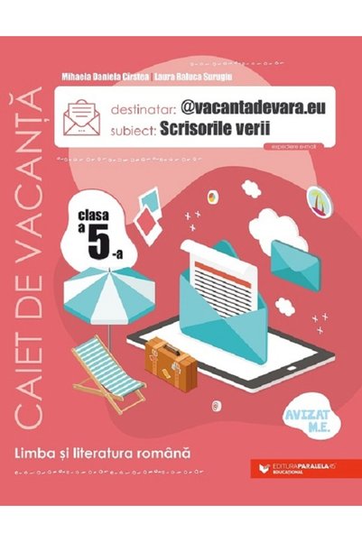 Paralela 45 Scrisorile verii. Limba romana - Clasa 5 - Caiet de vacanta - Mih...