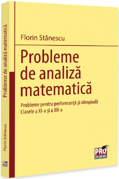 Pro Universitaria Probleme de analiza matematica - Clasele 9-10 - Florin Stan...