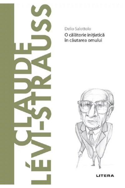 Litera Descopera Filosofia. Claude Levi-Strauss - Delio Salottolo