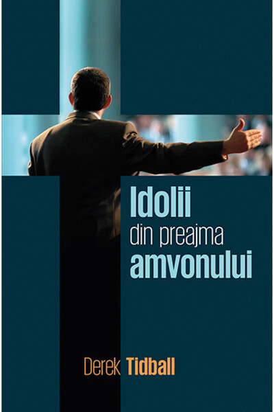 Casa Cartii Idolii din preajma amvonului - Derek Tidball