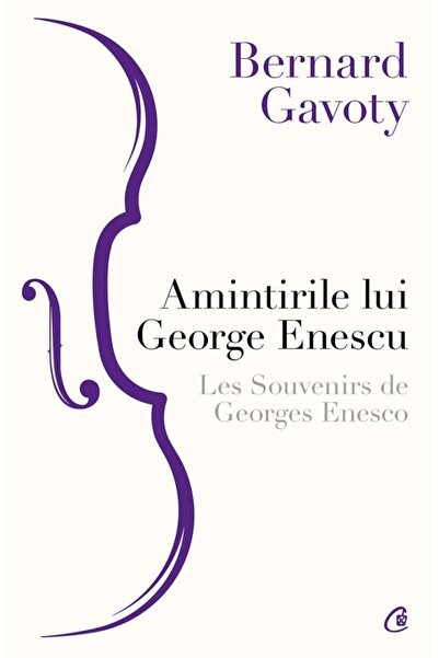 Curtea Veche Amintirile lui George Enescu. Les Souvenirs de Georges Enesco - ...