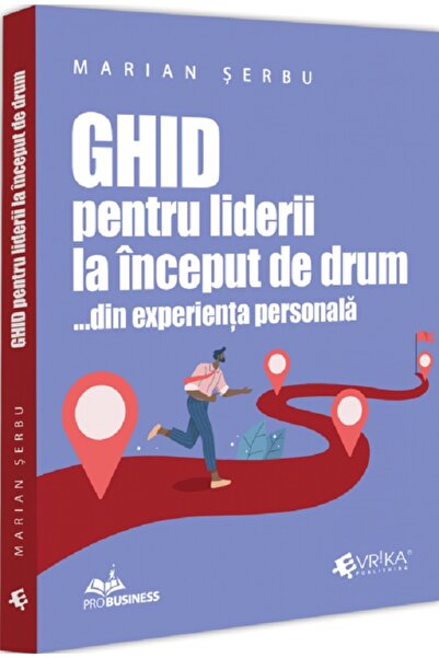 Evrika Ghid pentru liderii la inceput de drum... din experienta personala - M...