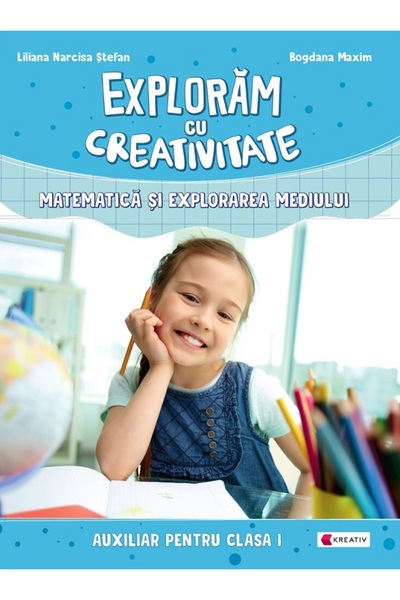 Kreativ Exploram cu creativitate. Matematica si explorarea mediului - Clasa 1...