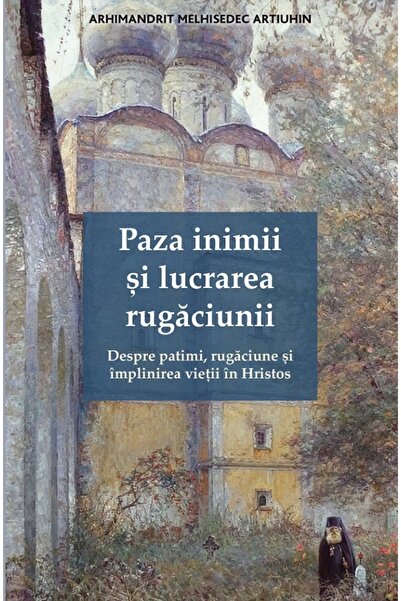 EDITURA DE SUFLET Paza inimii si lucrarea rugaciunii - Melhisedec Artiuhin