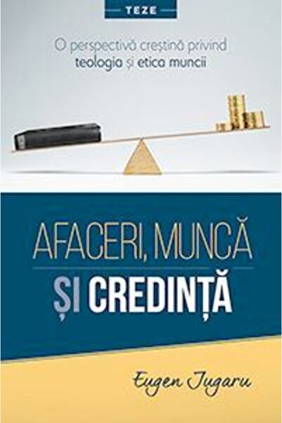 Casa Cartii Afaceri, munca si credinta - Eugen Jugaru