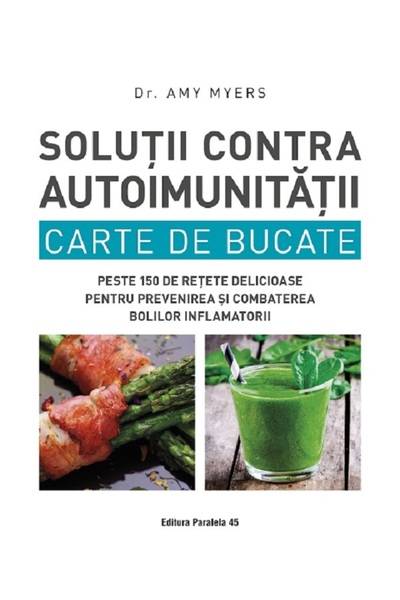 Paralela 45 Solutii contra autoimunitatii. Carte de bucate - Amy Myers