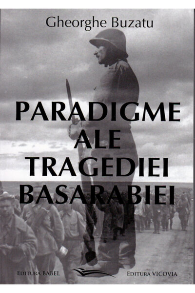 Vicovia Paradigme ale tragediei Basarabiei - Gheorghe Buzatu