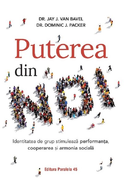 Paralela 45 Puterea din noi - Jay J.Van Bavel, Dominic J. Packer