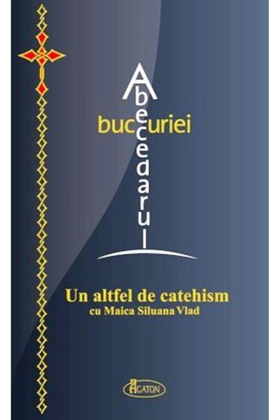 AGATON Abecedarul bucuriei - Maica Siluana Vlad