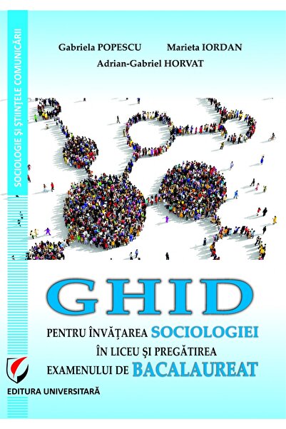 Universitara Ghid pentru invatarea sociologiei in liceu si pregatirea examenu...