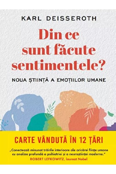 Litera Din ce sunt facute sentimentele. Noua stiinta a emotiilor umane - Karl...
