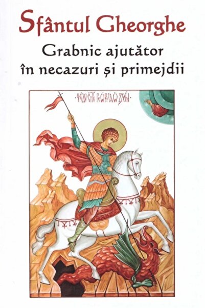 ORTODOXIA Sfantul Gheorghe. Grabnic ajutator in necazuri si primejdii