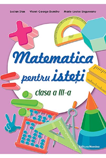 Nomina Matematica pentru isteti - Clasa 3 - Lucian Stan, Viorel-George Dumitr...