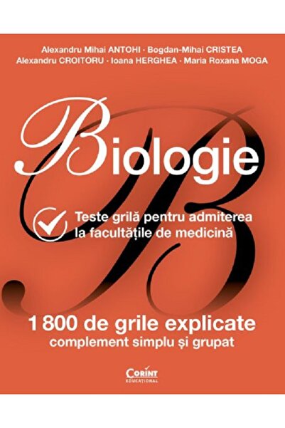 Corint Biologie. Teste grila pentru admiterea la facultatile de medicina - Al...