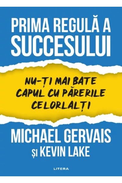 Litera Prima regula a succesului. Nu-ti mai bate capul cu parerile celorlalti...