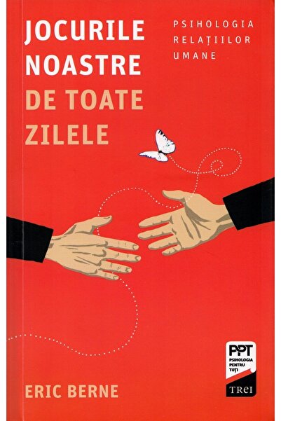 Trei Jocurile noastre de toate zilele - Eric Berne