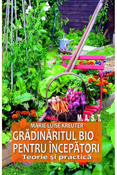 MAST Gradinaritul bio pentru incepatori - Marie-Luise Kreuter
