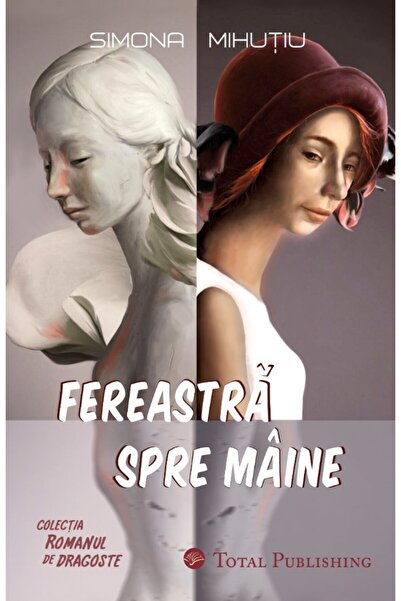 TOTAL PUBLISHING Fereastra spre maine - Simona Mihutiu