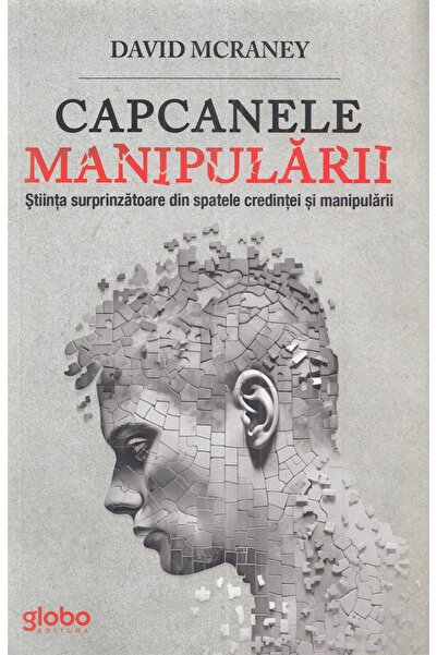 GLOBO Capcanele manipularii - David McRaney