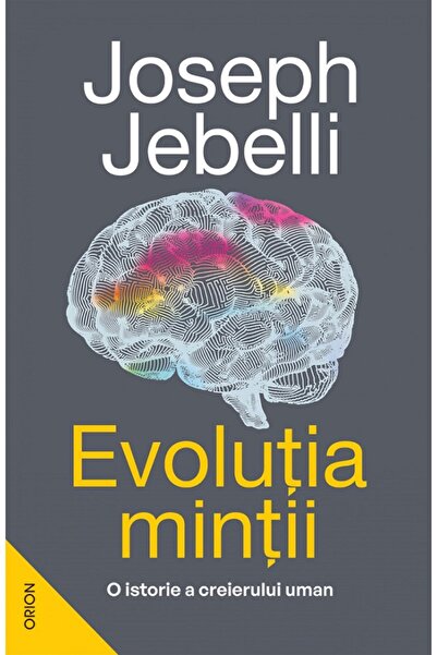 Nemira Evolutia mintii. O istorie a creierului uman - Joseph Jebelli