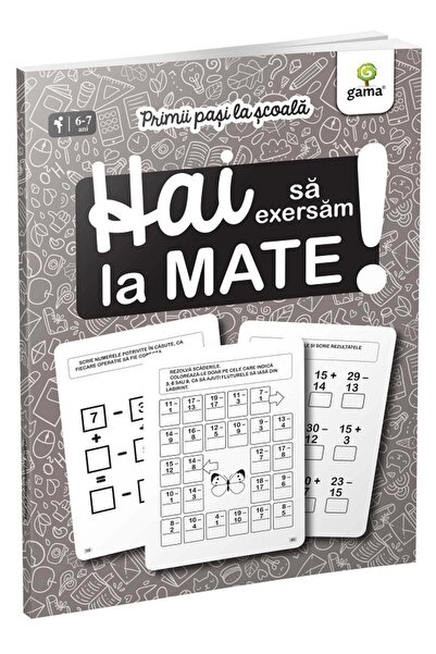 Gama Hai sa exersam la mate! Primii pasi la scoala 6-7 ani