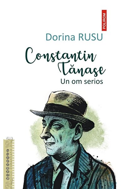 Polirom Constantin Tanase. Un om serios - Dorina Rusu