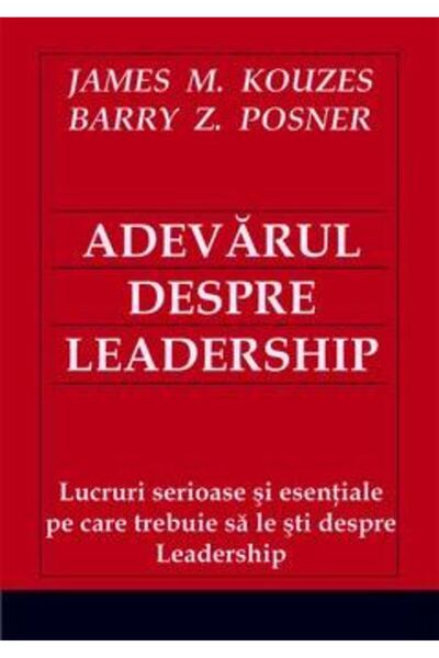 BMİ Adevarul despre leadership - James M. Kouzes, Barry Z. Posner