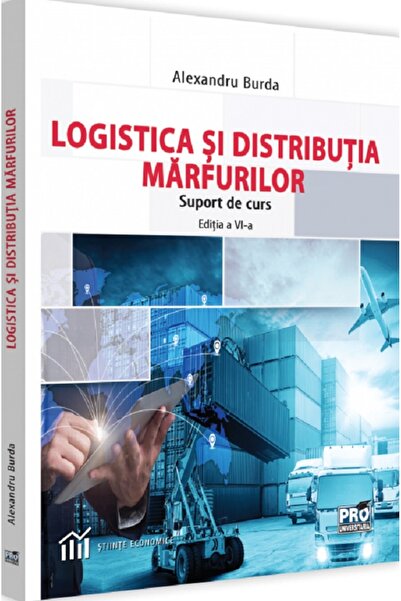 Pro Universitaria Logistica si distributia marfurilor. Suport de curs - Alexa...
