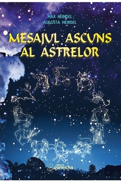 GANESHA Mesajul ascuns al astrelor - Max Heindel, Augusta Heindel