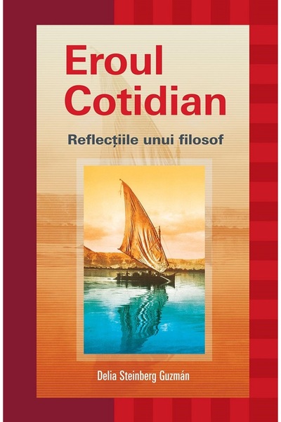 NOUA ACROPOLA Eroul cotidian. Reflectiile unui filosof - Delia Steinberg Guzman