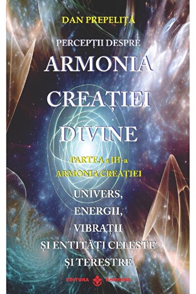 Dharana Perceptii despre Armonia Creatiei Divine Vol.3: Armonia Creatiei - Da...