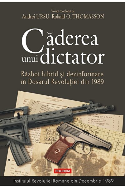 Polirom Caderea unui dictator. Razboi hibrid si dezinformare in Dosarul Revol...