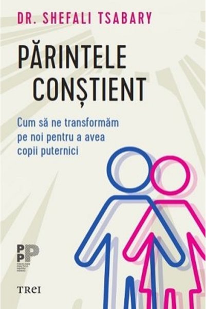 Trei Parintele - Shefali Tsabary